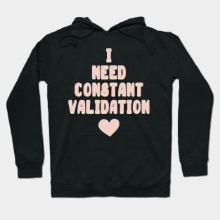 I Need Constant Validation Hoodie